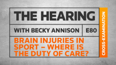 The Hearing: Episode 80 – Brain injuries in sport: where is the duty of care?